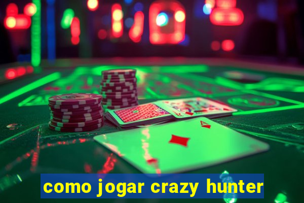 como jogar crazy hunter