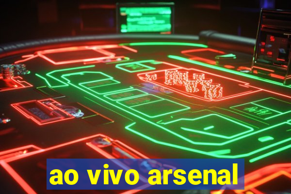 ao vivo arsenal