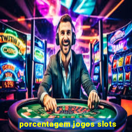 porcentagem jogos slots