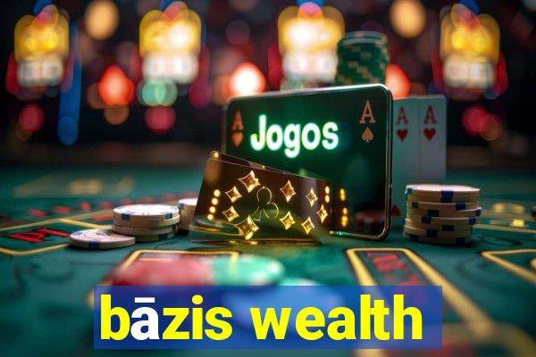 bāzis wealth