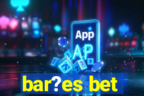 bar?es bet