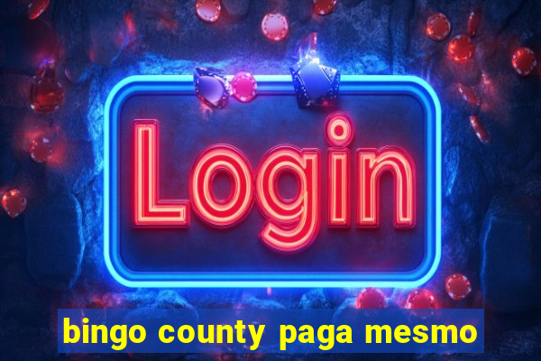 bingo county paga mesmo