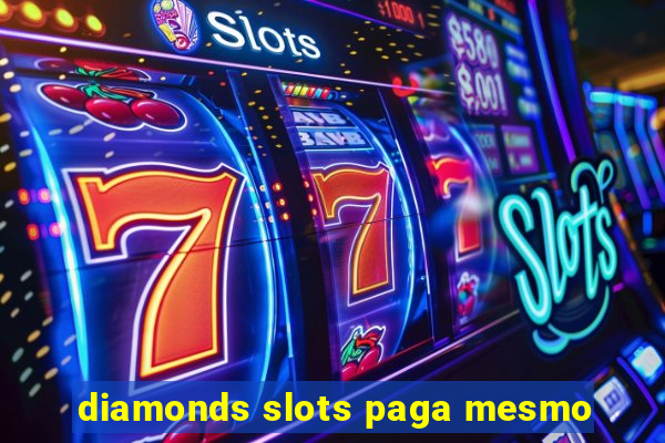 diamonds slots paga mesmo