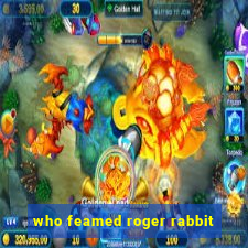 who feamed roger rabbit