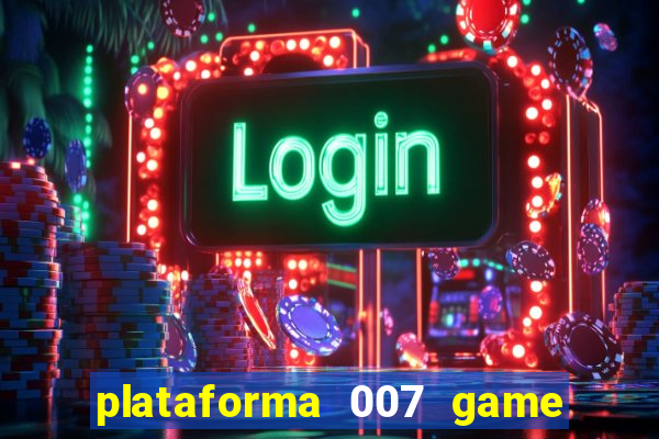 plataforma 007 game é confiável