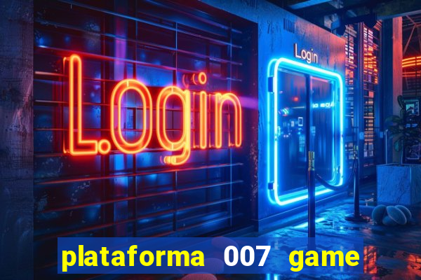 plataforma 007 game é confiável