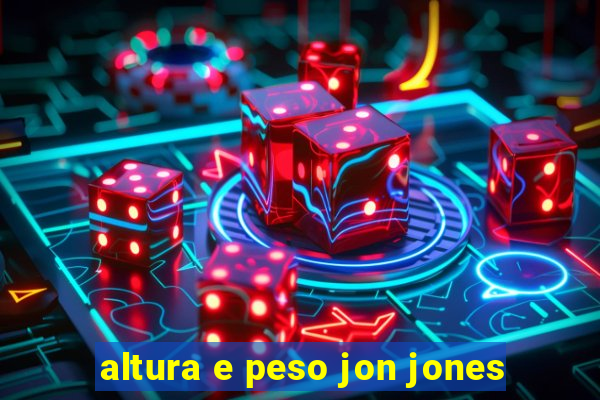 altura e peso jon jones