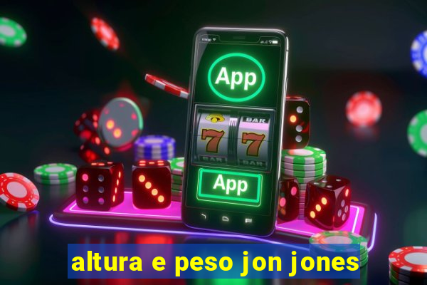 altura e peso jon jones