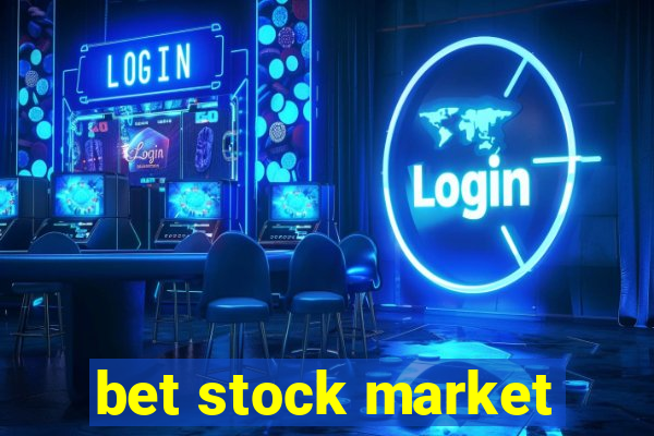 bet stock market