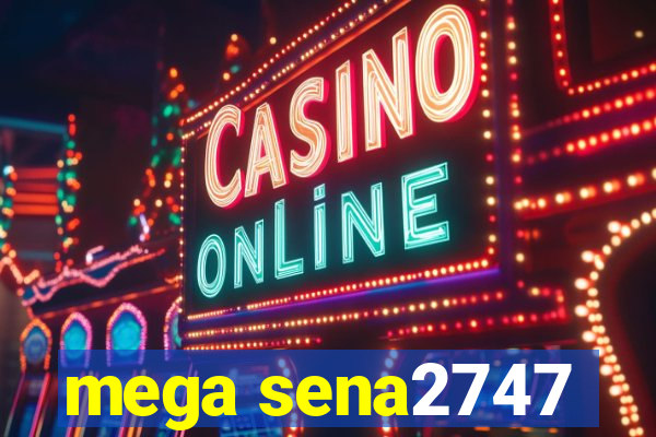 mega sena2747