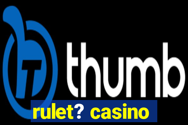 rulet? casino