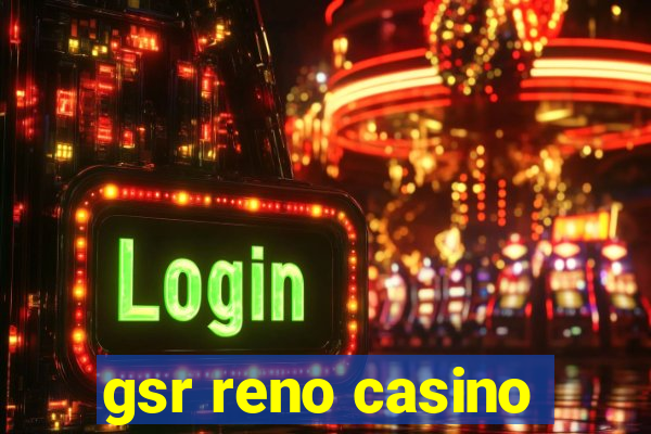 gsr reno casino