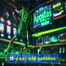 18-year-old casinos