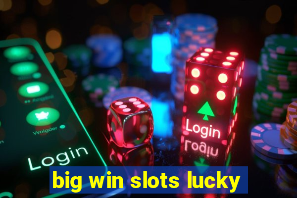 big win slots lucky