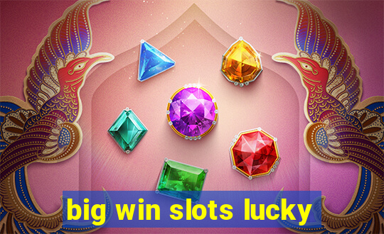 big win slots lucky