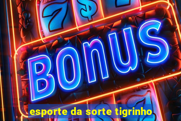 esporte da sorte tigrinho