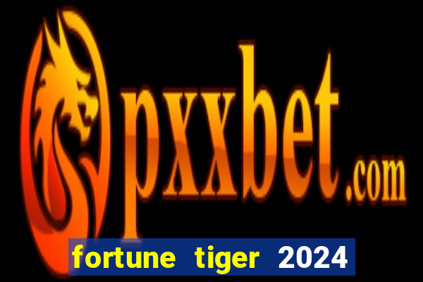 fortune tiger 2024 paga mesmo