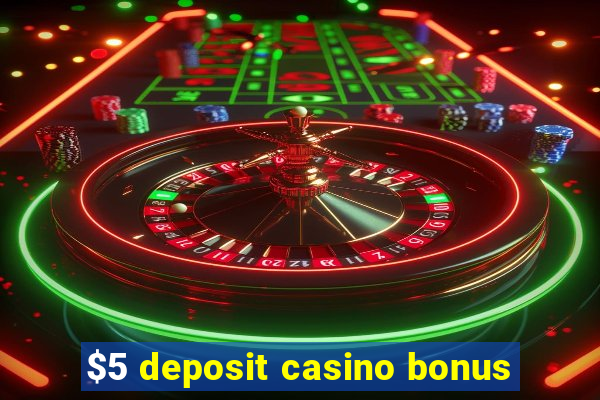 $5 deposit casino bonus