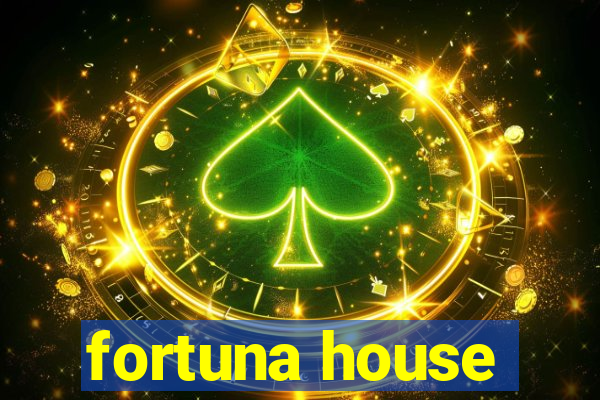 fortuna house