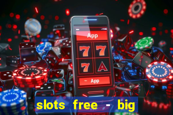 slots free - big win casino