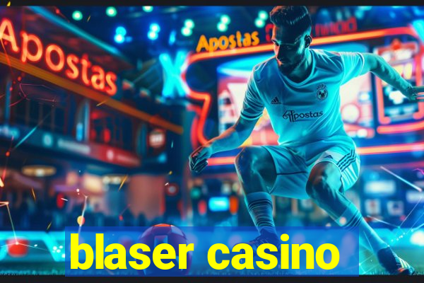 blaser casino