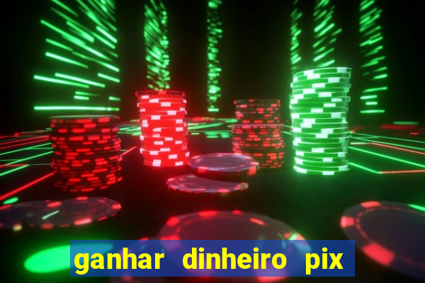 ganhar dinheiro pix jogando 2022 pagbank