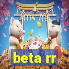 beta rr