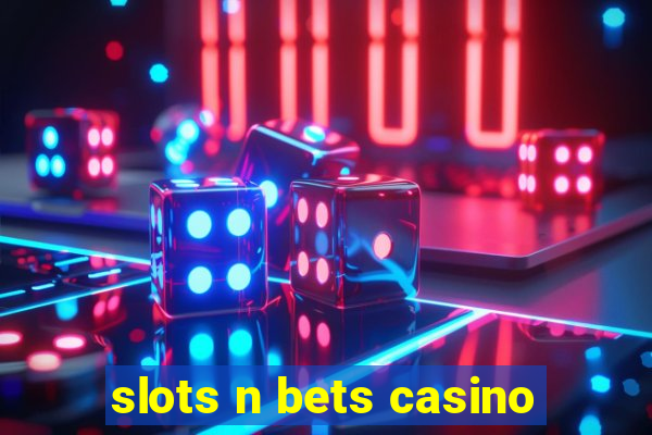 slots n bets casino