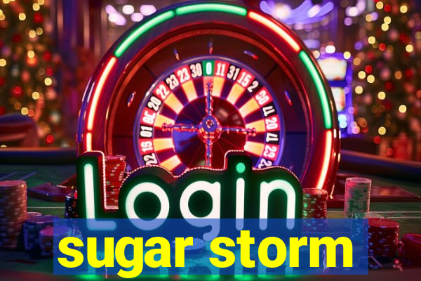 sugar storm