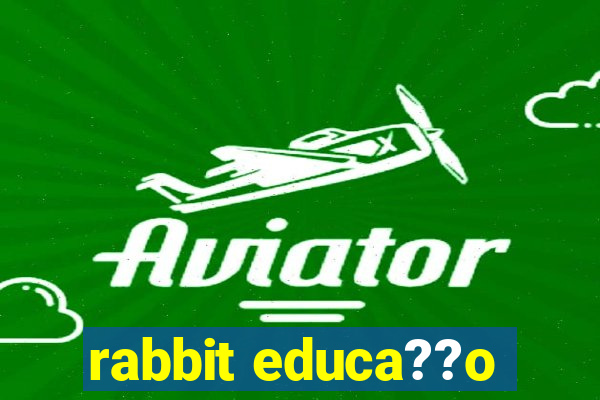 rabbit educa??o