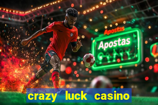 crazy luck casino no deposit bonus 2024