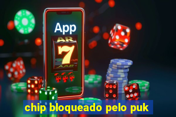 chip bloqueado pelo puk