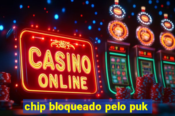 chip bloqueado pelo puk