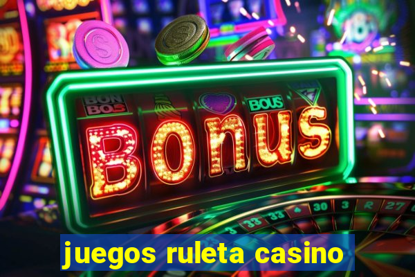 juegos ruleta casino