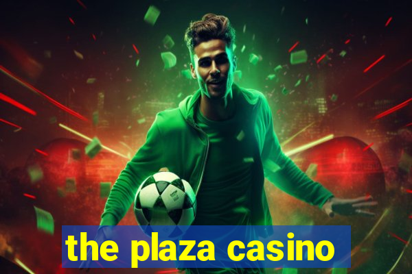 the plaza casino