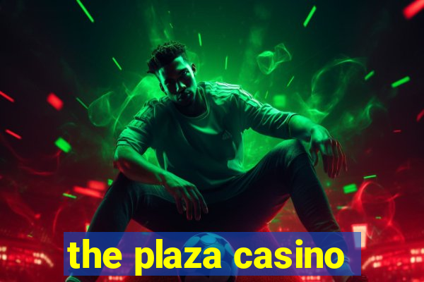 the plaza casino