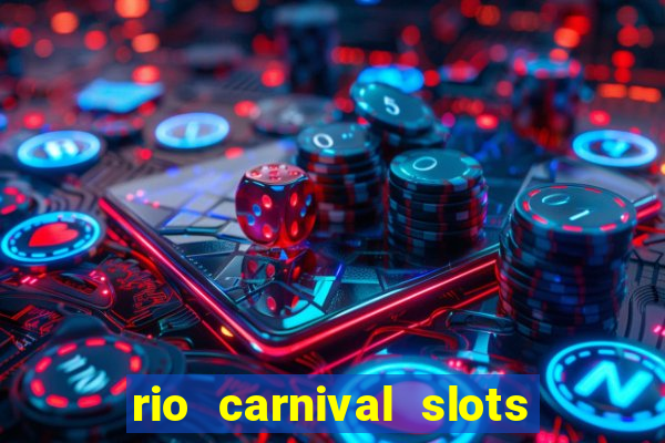 rio carnival slots paga mesmo