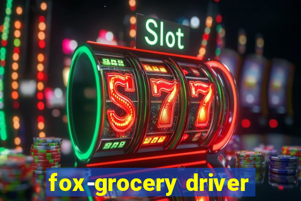 fox-grocery driver