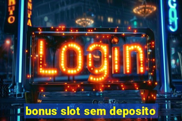 bonus slot sem deposito