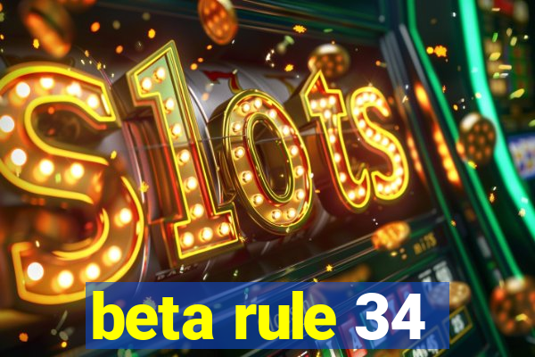 beta rule 34