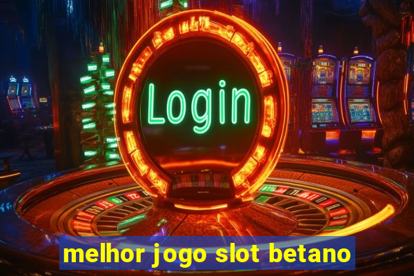 melhor jogo slot betano