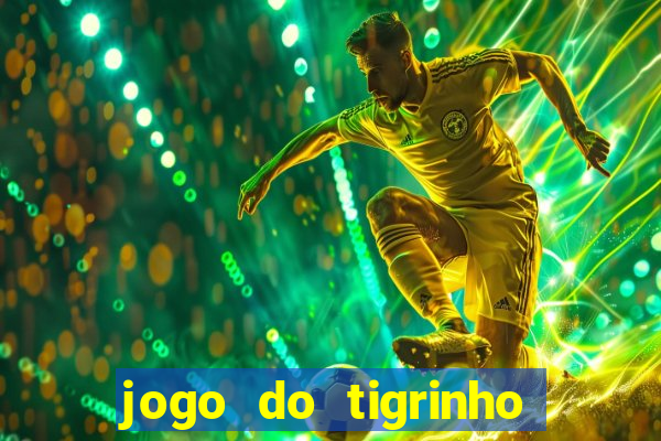 jogo do tigrinho qual o melhor