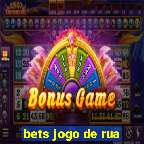 bets jogo de rua