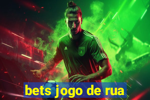 bets jogo de rua