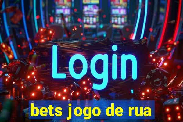 bets jogo de rua