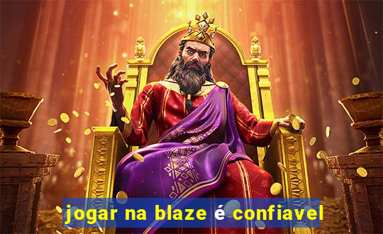 jogar na blaze é confiavel