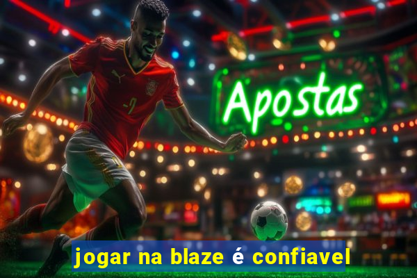 jogar na blaze é confiavel