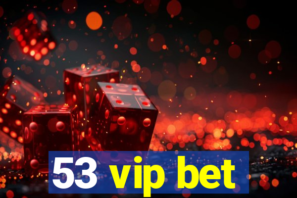 53 vip bet