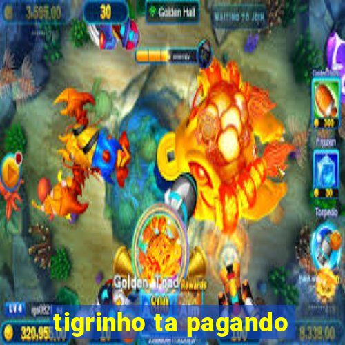 tigrinho ta pagando