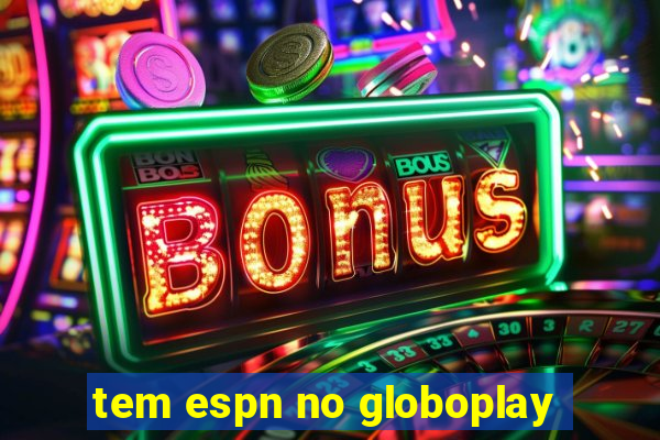 tem espn no globoplay